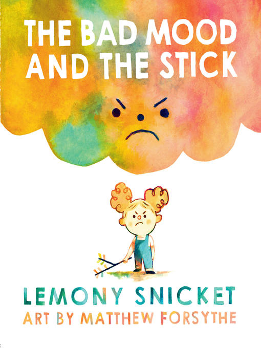 Title details for The Bad Mood and the Stick by Lemony Snicket - Available